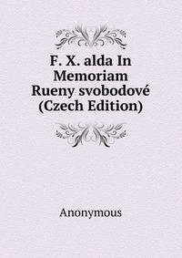 F. X. alda In Memoriam Rueny svobodove (Czech Edition)