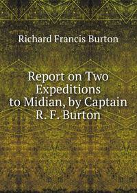 Report on Two Expeditions to Midian, by Captain R. F. Burton