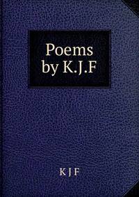 Poems by K.J.F