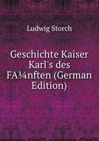 Geschichte Kaiser Karl's des FA?nften (German Edition)