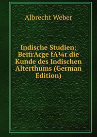 Indische Studien: BeitrAcge fA?r die Kunde des Indischen Alterthums (German Edition)