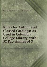 Rules for Author and Classed Catalogs: As Used in Columbia College Library, with 52 Fac-similes of S