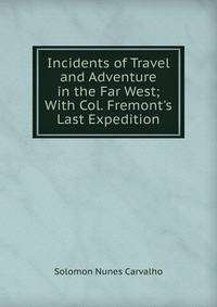 Incidents of Travel and Adventure in the Far West; With Col. Fremont's Last Expedition