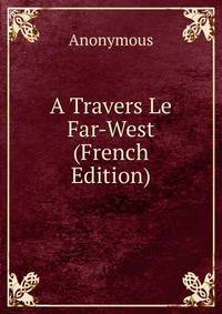 A Travers Le Far-West (French Edition)