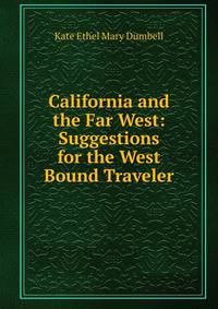 California and the Far West: Suggestions for the West Bound Traveler