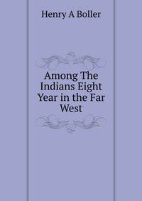 Among The Indians Eight Year in the Far West