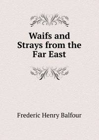 Waifs and Strays from the Far East