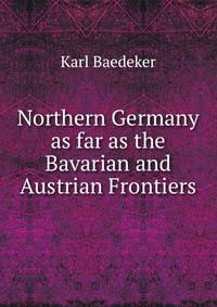 Northern Germany as far as the Bavarian and Austrian Frontiers