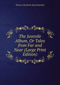 The Juvenile Album, Or Tales from Far and Near (Large Print Edition)
