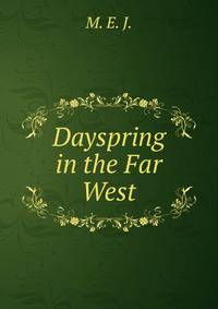 Dayspring in the Far West
