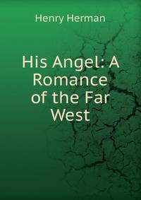His Angel: A Romance of the Far West