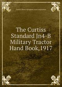 The Curtiss Standard Jn4-B Military Tractor Hand Book,1917