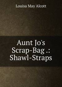 Aunt Jo's Scrap-Bag .: Shawl-Straps