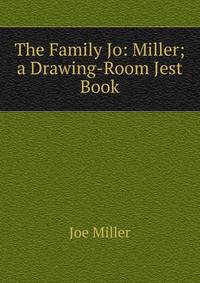 The Family Jo: Miller; a Drawing-Room Jest Book