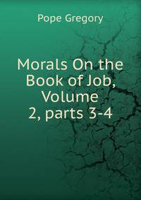 Morals On the Book of Job, Volume 2, parts 3-4