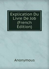 Explication Du Livre De Job (French Edition)