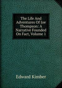 The Life And Adventures Of Joe Thompson: A Narrative Founded On Fact, Volume 1