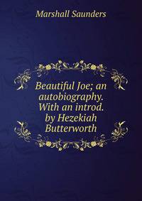 Beautiful Joe; an autobiography. With an introd. by Hezekiah Butterworth