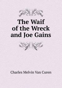 The Waif of the Wreck and Joe Gains