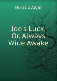 Joe's Luck, Or, Always Wide Awake