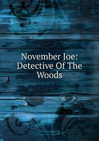 November Joe: Detective Of The Woods