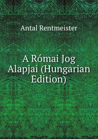 A Romai Jog Alapjai (Hungarian Edition)