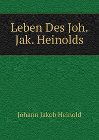 Leben Des Joh. Jak. Heinolds