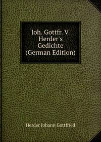 Joh. Gottfr. V. Herder's Gedichte (German Edition)