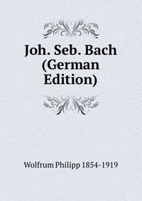 Joh. Seb. Bach (German Edition)