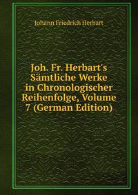 Joh. Fr. Herbart's S?mtliche Werke in Chronologischer Reihenfolge, Volume 7 (German Edition)