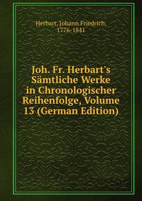 Joh. Fr. Herbart's S?mtliche Werke in Chronologischer Reihenfolge, Volume 13 (German Edition)