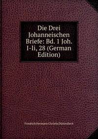 Die Drei Johanneischen Briefe: Bd. 1 Joh. I-Ii, 28 (German Edition)