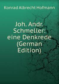 Joh. Andr. Schmeller: eine Denkrede (German Edition)