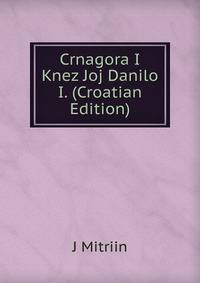 Crnagora I Knez Joj Danilo I. (Croatian Edition)