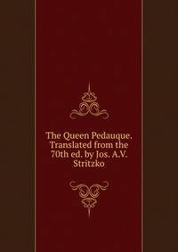 The Queen Pedauque. Translated from the 70th ed. by Jos. A.V. Stritzko