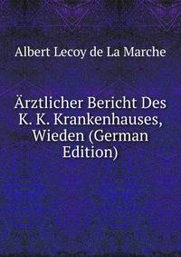 Arztlicher Bericht Des K. K. Krankenhauses, Wieden (German Edition)
