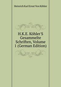 H.K.E. K?hler'S Gesammelte Schriften, Volume 1 (German Edition)