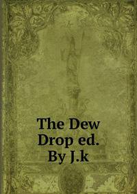 The Dew Drop ed. By J.k