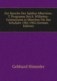 Zur Sprache Des Agidius Albertinus: T. Programm Des K. Wilhelms-Gymnasiums in Munchen Fur Das Schuljahr 1901/1902 (German Edition)