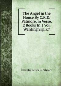 The Angel in the House By C.K.D. Patmore. in Verse. 2 Books In 1 Vol. Wanting Sig. K7.