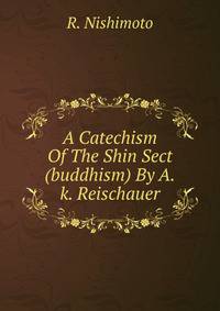 A Catechism Of The Shin Sect (buddhism) By A.k. Reischauer