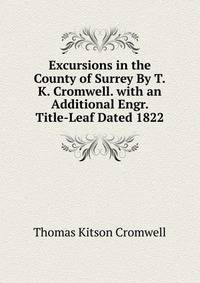 Excursions in the County of Surrey By T.K. Cromwell. with an Additional Engr. Title-Leaf Dated 1822.
