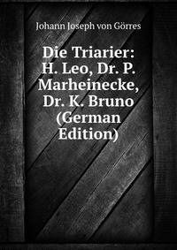 Die Triarier: H. Leo, Dr. P. Marheinecke, Dr. K. Bruno (German Edition)