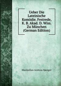 Ueber Die Lateinische Komodie. Festrede, K. B. Akad. D. Wiss. Zu Munchen (German Edition)