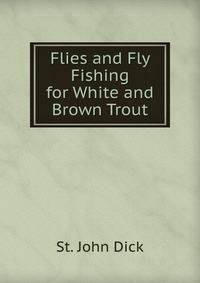 Flies and Fly Fishing for White and Brown Trout