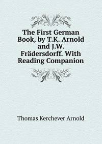 The First German Book, by T.K. Arnold and J.W. Fradersdorff. With Reading Companion