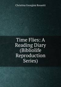 Time Flies: A Reading Diary (Bibliolife Reproduction Series)