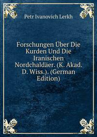 Forschungen Uber Die Kurden Und Die Iranischen Nordchaldaer. (K. Akad. D. Wiss.). (German Edition)