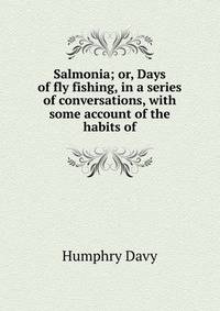 Salmonia; or, Days of fly fishing, in a series of conversations, with some account of the habits of