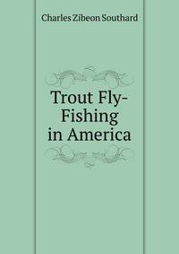 Trout Fly-Fishing in America